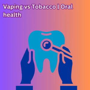 Vaping VS Tobacco | Oral Health